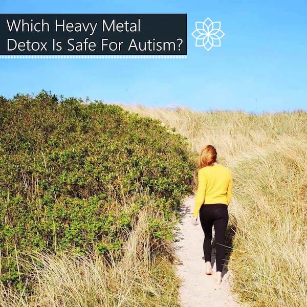 WHICH HEAVY METAL DETOX IS SAFE FOR AUTISM?