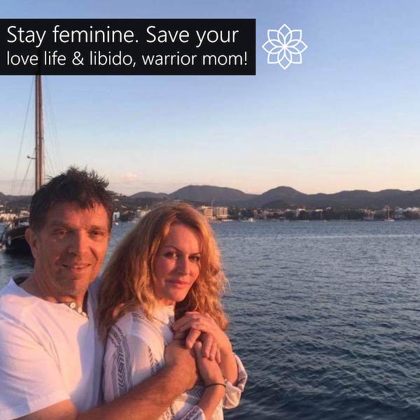 STAY FEMININE. SAVE YOUR LOVE LIFE & LIBIDO, WARRIOR MOM!