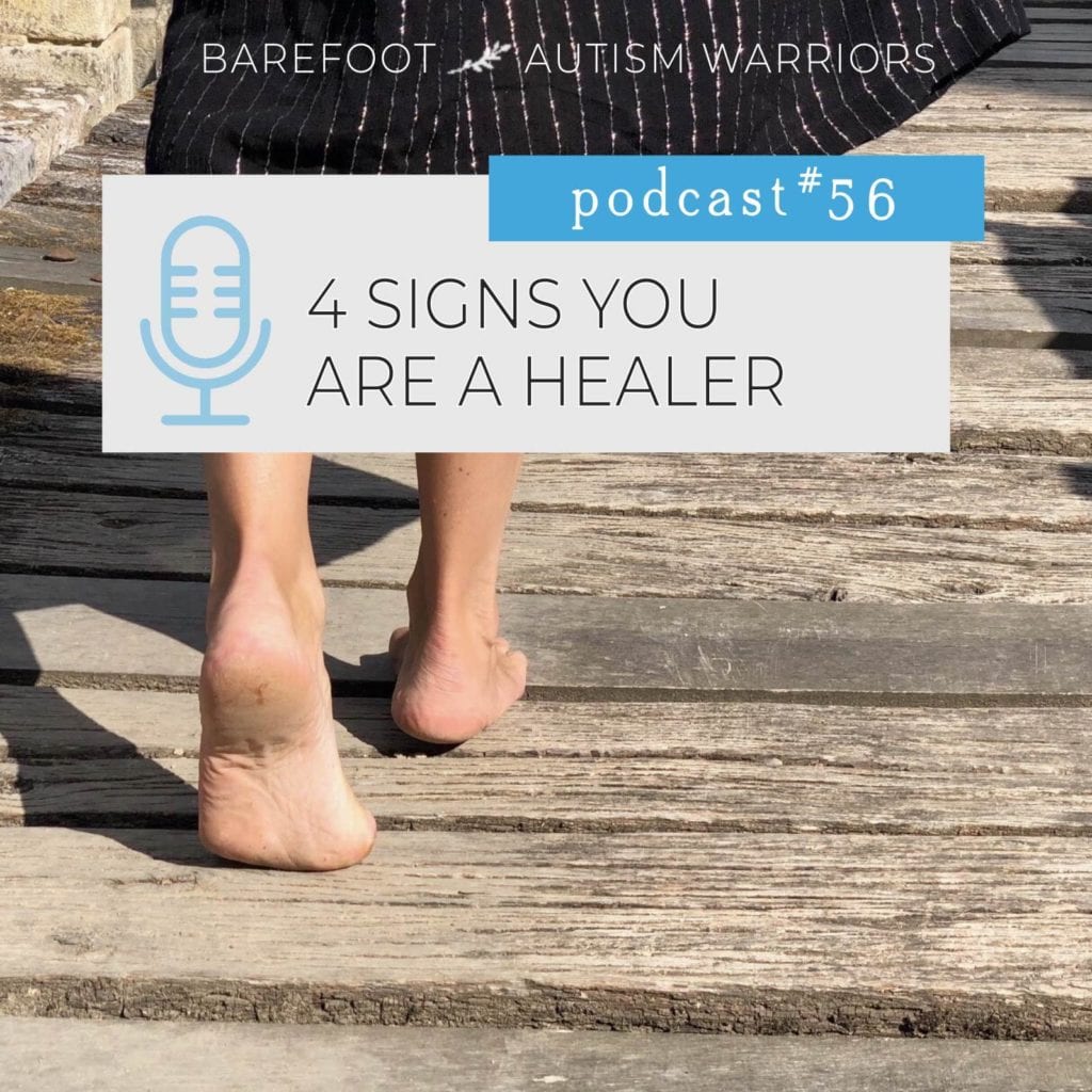 Barefoot Autism Warriors Podcast: 4 signs you are a healer as an autism mom.