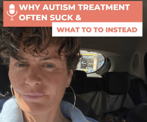 #90: WHY AUTISM THERAPIES SUCK  AND WHAT TO DO INSTEAD.