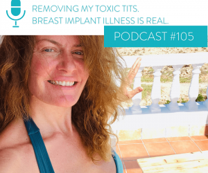 #105 REMOVING MY TOXIC TITS. BREAST IMPLANT ILLNESS IS REAL