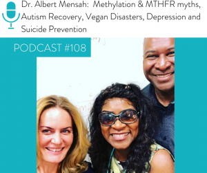 #108 DR. ALBERT MENSAH: METHYLATION & MTHFR MYTHS, AUTISM RECOVERY, VEGAN DISASTERS, DEPRESSION AND SUICIDE PREVENTION