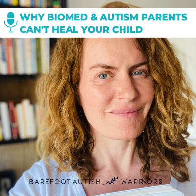 #109 WHY BIOMED & AUTISM PARENTS CAN’T HEAL YOUR CHILD