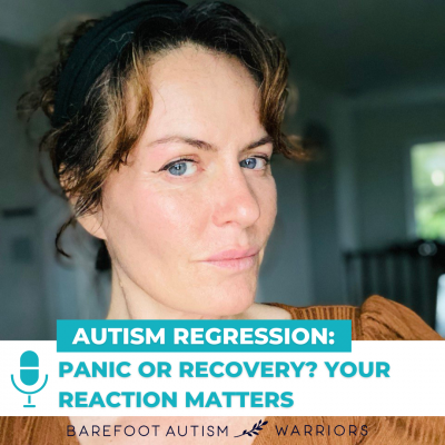 #114 AUTISM REGRESSION: PANIC OR RECOVERY? YOUR REACTION MATTERS