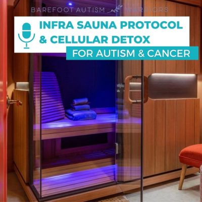 #131 INFRA SAUNA PROTOCOL & CELLULAR DETOX FOR AUTISM & CANCER