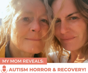 #137 MY MOM REVEALS AUTISM HORROR & RECOVERY!