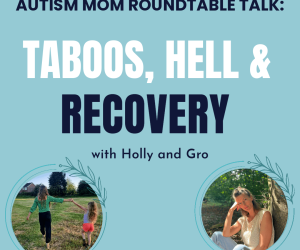 #149 GRO & HOLLY: FROM HELL TO TURNING AUTISM AROUND.