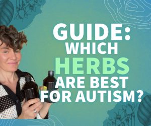 #163 BEST HERBS FOR AUTISM, CONSTIPATION, SLEEP, AND TANTRUMS