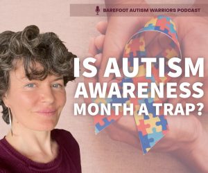 #166 AUTISM AWARENESS MONTH PREVENTS TURNING TANTRUMS, STIMMING & NONVERBAL AUTISM AROUND?