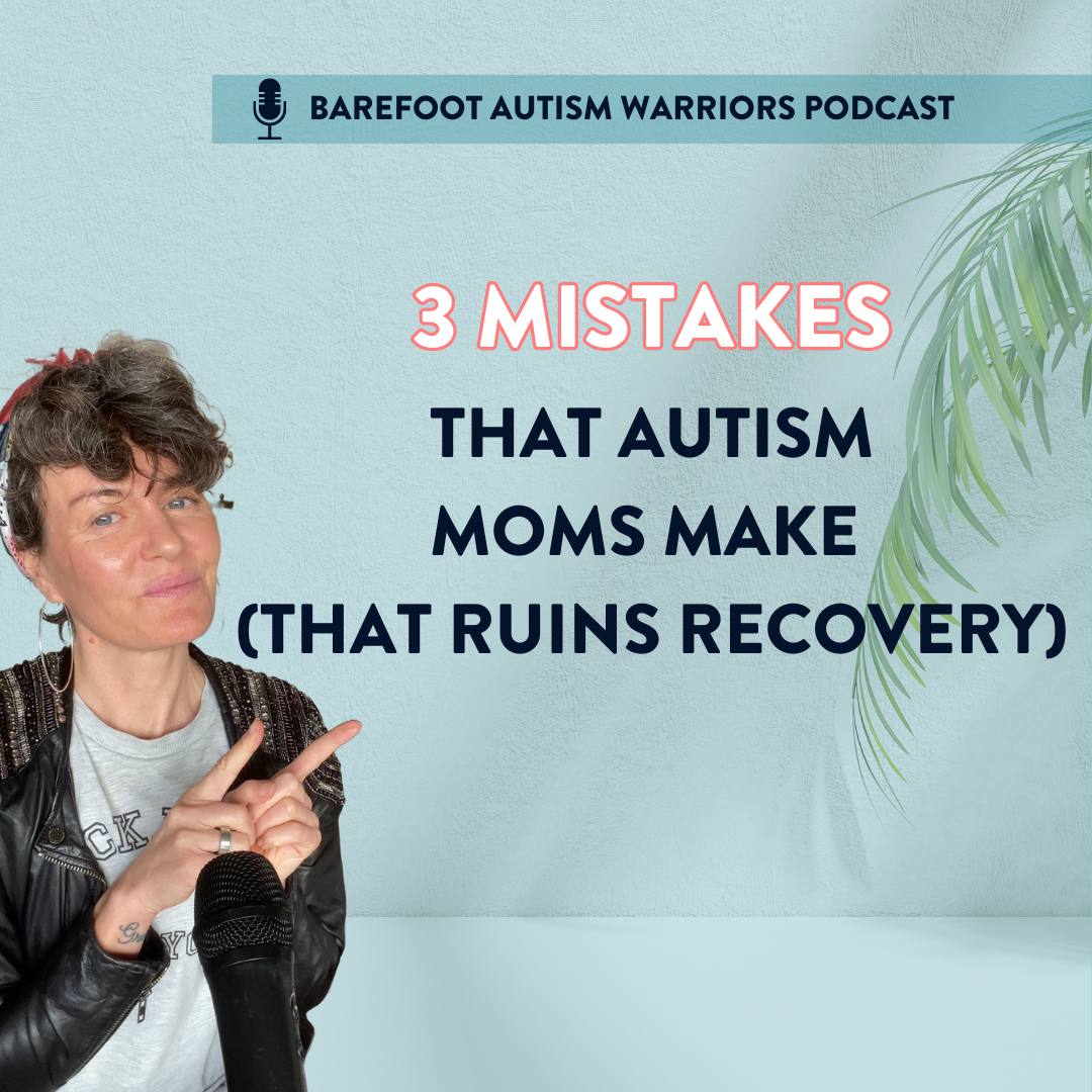 Barefoot_Autism_Warriors_Ninka_mistakes_moms_make_that_ruin_autism_recovery_podcast