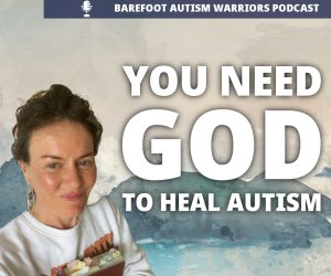 #176 DON’T TRY TO RECOVER AUTISM WITHOUT GOD’S HELP.