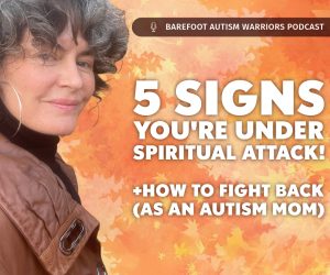 #182 CHECKLIST: SPIRITUAL ATTACKS THAT RUIN YOUR AUTISM RECOVERY!